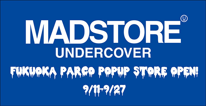 福岡パルコでアンダーカバーの限定ストア「MADSTORE UNDERCOVER」が9/11からオープン！